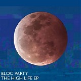 Bloc Party - The High Life [Ep]