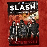 Slash - Live at the Roxy  9.25.14 Featuring Myles Kenedy and the Conspirators