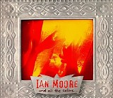 Ian Moore - And All The Colors