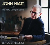 John Hiatt & The Jerry Douglas Band - Leftover Feelings