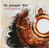 Pineapple Thief, The - Tightly Unwound