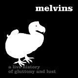 Melvins - A Live History of Gluttony and Lust: Houidini Live 2005