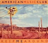American Music Club - Keep Me Around