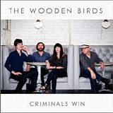 Wooden Birds, The - Criminals Win