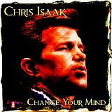 Chris Isaak - Change Your Mind: Non-Album Tracks (1996-2007)