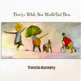 Dunnery, Francis - There's A Whole New World Out There