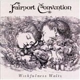 Fairport Convention - Wishfulness Waltz
