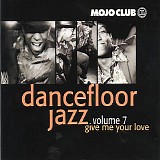 Various artists - Mojo Club - Dancefloor Jazz - Give Me Your Love - Volume Seven
