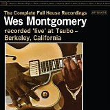 Wes Montgomery - The Complete Full House Recordings recorded 'Live' At Tsubo - Berkeley, California