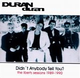 Duran Duran - Didn't Anybody Tell You? Liberty Sessions