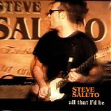 Steve Saluto - All That I'd Be