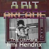 8 Bit Arcade - The Ultimate Jimi Hendrix
