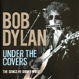 Bob Dylan - Under The Covers: The Songs He Didn't Write