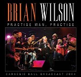 Brian Wilson - Practise Man, Practice: Carnegie Hall Broadcast 2004