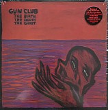 The Gun Club - The Birth The Death The Ghost