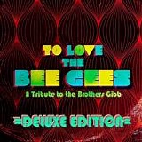 Various artists - To Love The Bee Gees: A Tribute to the Brothers Gibb