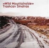 Trashcan Sinatras - Wild Mountainside
