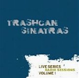 Trashcan Sinatras - Live Series Radio Sessions Volume 1