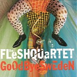 The Fleshquartet - Goodbye Sweden