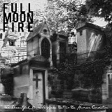 Full Moon Fire - The Beautiful Disasterpiece That Is The Human Condition