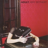 Adult. - Why Bother?