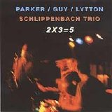 Parker Evan Guy/Lytton/Schlippenbach Trio - 2x3=5