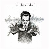 MC Chris? - MC Chris is Dead?