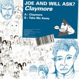 Joe And Will Ask? - Claymore / Take Me Away