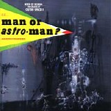 Man or Astro-Man? - Is It... Man or Astro-Man?