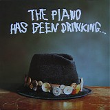 The Piano Has Been Drinking... - The Piano Has Been Drinking...