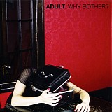ADULT. - Why Bother?