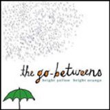 The Go-Betweens - Bright Yellow Bright Orange