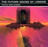 The Future Sound of London - Papua New Guinea