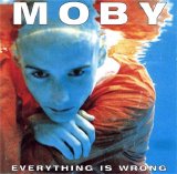 Moby - Everything Is Wrong