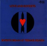 Love and Rockets - Seventh Dream of Teenage Heaven