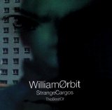 William Orbit - The Best of Strange Cargos