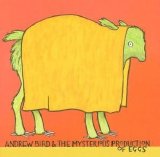 Andrew Bird - The Mysterious Production of Eggs