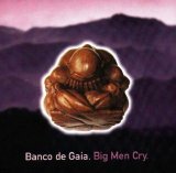 Banco de Gaia - Big Men Cry