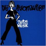 Die Aeronauten - Jetzt Musik