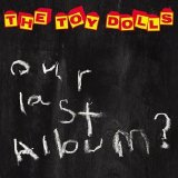 Toy Dolls - Our Last Album?