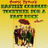 Monty Python - The Hastily Cobbled Together For A Fast Buck Album