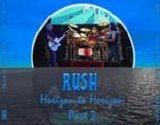 Rush - Horizon to Horizon Part 2