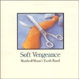 Manfred Mann's Earth Band - Soft Vengeance