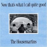 The Housemartins - Now That's What I Call Quite Good!