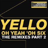 Yello - Oh Yeah 'Oh six the remixes part 2
