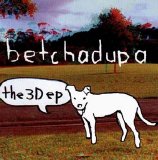 Betchadupa - the 3D ep