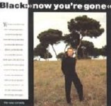 Black - Now you're gone