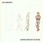 Jay Gruska - Which one of uns is me