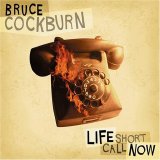 Cockburn, Bruce - Life Short Call Now