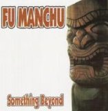 Fu Manchu - Something Beyond